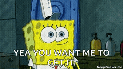 SpongeBob Saying Yea You Want Me To Get It GIF