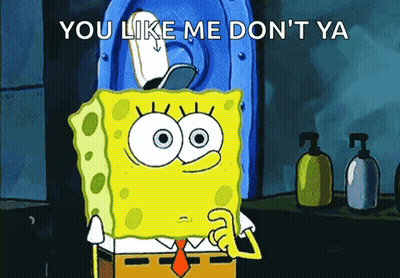 SpongeBob Saying You Like Me Don't Ya GIF