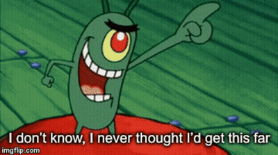 SpongeBob Says I Don't Know I Never Thought I'd Get This Far GIF