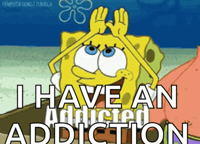 Spongebob Says I Have An Addicted Addiction GIF