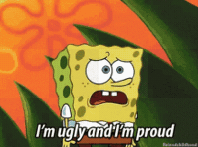 Spongebob Says I 'M Ugly And I 'M Proud In A Cartoon GIF