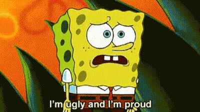 Spongebob Says I 'M Ugly And I 'M Proud In A Cartoon GIF