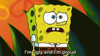 Spongebob Says I 'M Ugly And I 'M Proud In A Cartoon GIF
