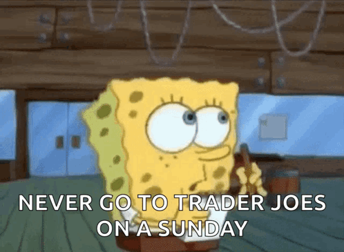 Spongebob Says " Never Go To Trader Joes On A Sunday " GIF