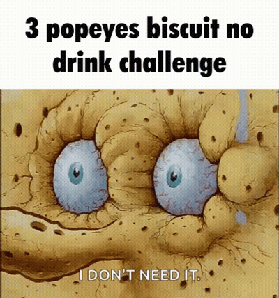 Spongebob Says That He Does N't Need A Popeye 'S Biscuit Drink Challenge GIF