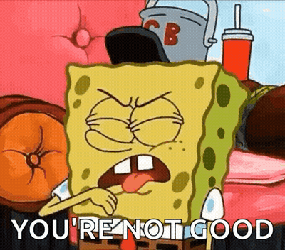 Spongebob Squarepants Angry Saying You're Not Good GIF