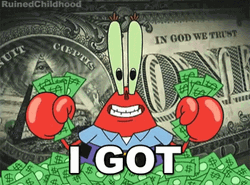 Spongebob Squarepants Mr. Krabs He Got Money
