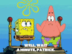 Spongebob Well Were Waiting A Minute Patrick