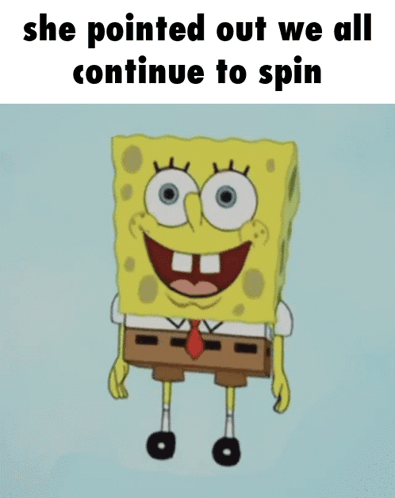 SpongeBob With She Pointed Out We All Continue To Spin GIF