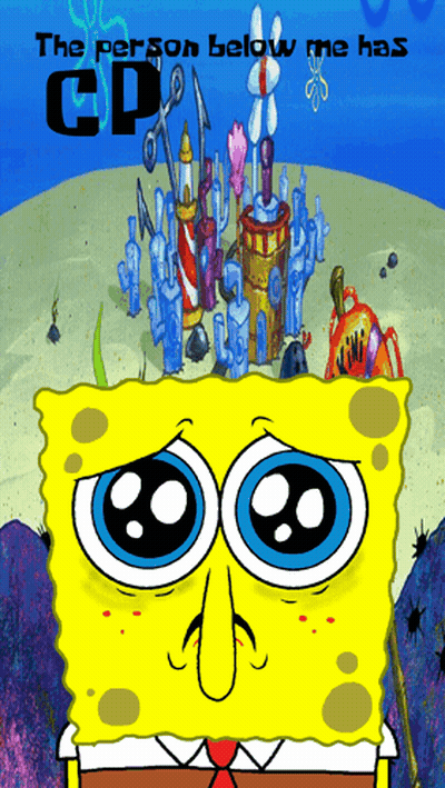 SpongeBob With The Person Below Me Has CP GIF