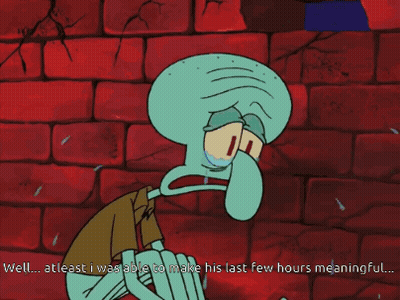 Squidward Crying Says At Least I Was Able To Make His Last Few Hours Meaningful GIF
