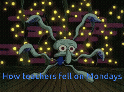 Squidward From Spongebob Feeling How Teachers Fall On Mondays GIF