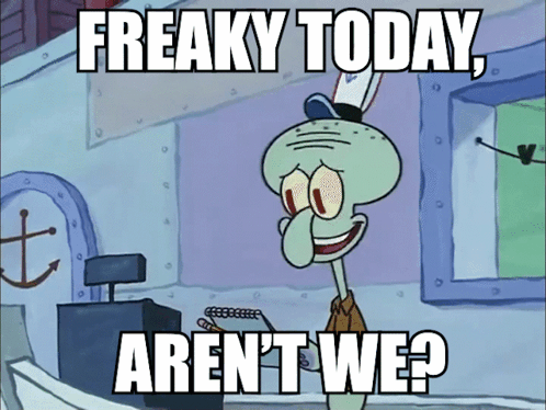 Squidward From Spongebob Says Freaky Today Aren T We GIF
