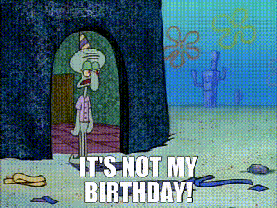 Squidward From Spongebob Squarepants Says It 'S Not His Birthday GIF