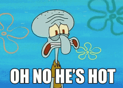 Squidward Oh No He's Hot