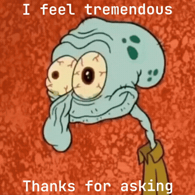 Squidward Says I Feel Tremendous Thanks For Asking GIF