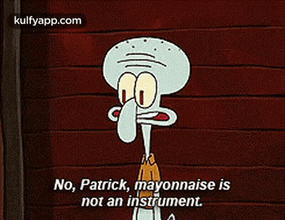 Squidward Says No Patrick Mayonnaise Is Not An Instrument GIF