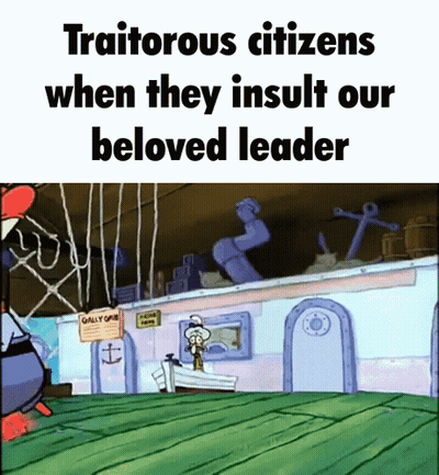 Squidward Says That Traitorous Citizens When They Insult Our Beloved Leader GIF