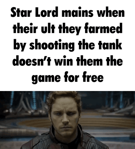 Star Lord Mains When Their Ult They Formed By Shooting The Tank Does N't Win Them The Game For Free GIF
