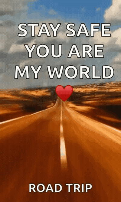 Stay Safe You Are My World Road Trip Road GIF