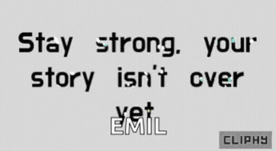 Stay Strong Your Story Isn't Over Yet Emil GIF