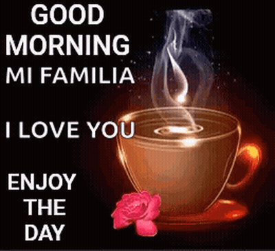 Steaming Coffee Good Morning Mi Familia I Love You Enjoy The Day GIF