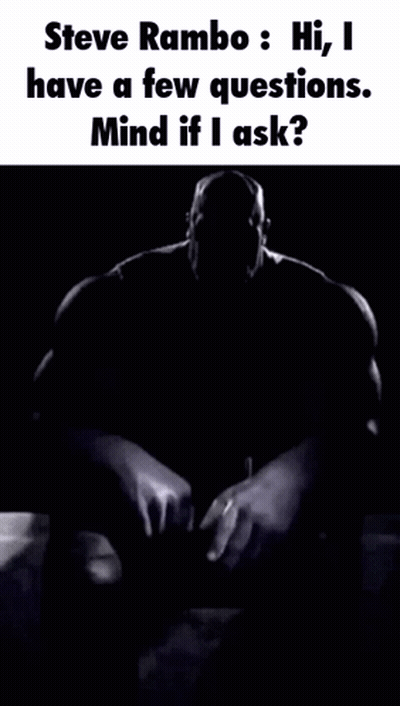 Steve Rambo Says Hi , I Have A Few Questions Mind If I Ask ? GIF