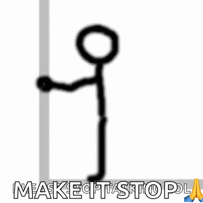 Stick Figure Leaning Against Wall Saying Make It Stop GIF