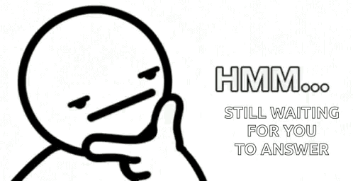 Stick Figure With Hmm Still Waiting For You To Answer GIF