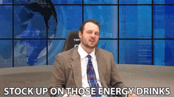 Stock Up On Those Caffeine Drinks GIF