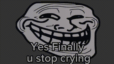 Stop Crying Finally Meme Troll Face GIF