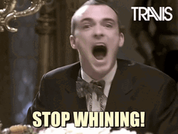 Stop Whining Man GIF