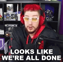 Streamer Looks Like We're All Done GIF