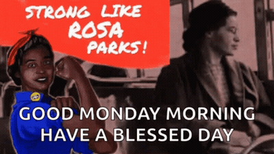 Strong Like Rosa Parks Good Monday Morning Have A Blessed Day Poster GIF