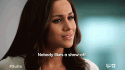 Suits Meghan Markle Nobody Likes A Show Off GIF