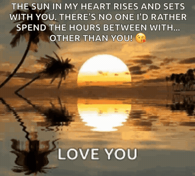 Sun In My Heart Rises And Sets With You No One I'd Rather Spend Hours Between With GIF