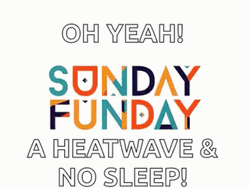 Sunday Funday Heat Wave And No Sleep GIF
