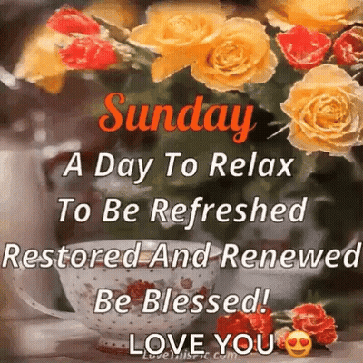 Sunday Is A Day To Relax To Be Refreshed Restored And Renewed Be Blessed ! Love You GIF
