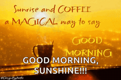 Sunrise And Coffee Are A Magical Way To Say Good Morning , Sunshine !! GIF