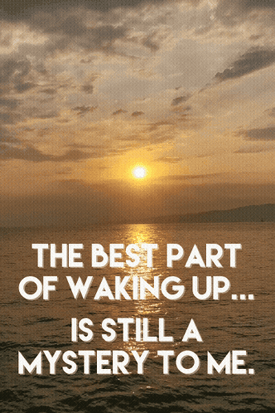 Sunset Over Water With Text The Best Part Of Waking Up Is Still A Mystery To Me GIF