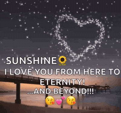 Sunshine I Love You From Here To Eternity ! And Beyond ! GIF