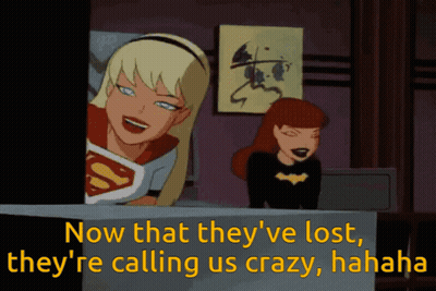 Supergirl Batgirl Now That They've Lost They're Calling Us Crazy Hahaha GIF