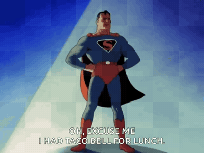 Superman Saying Oh Excuse Me I Had Taco Bell For Lunch GIF