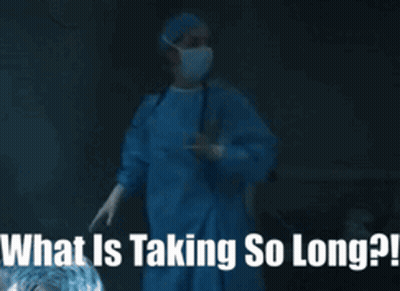 Surgeon Asking What Is Taking So Long GIF