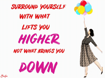 Surround Yourself With What Lifts You Higher GIF