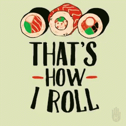Sushi That's How I Roll GIF