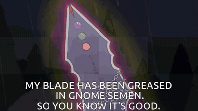 Sword With My Blade Has Been Greased In Gnome Semen GIF