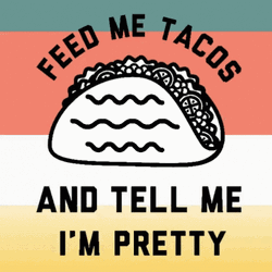 Tacos Feed Me Animated Text Quote