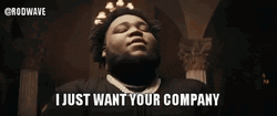 Take Me Now Rod Wave Want Your Company GIF