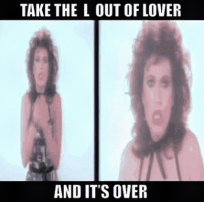 Take The L Out Of Lover It's Over GIF